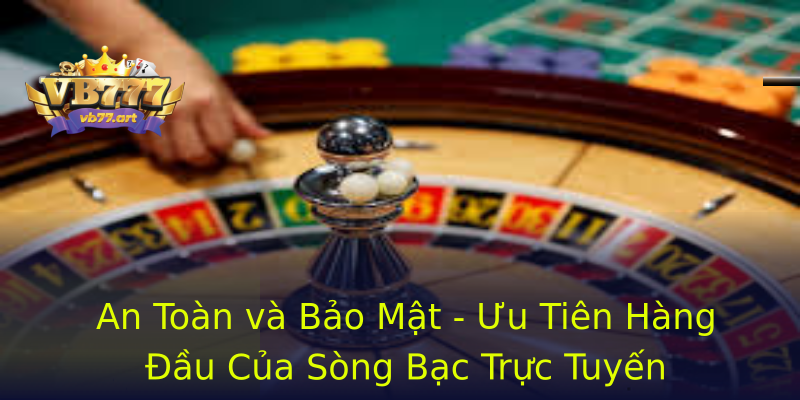 An Toàn và Bảo Mật - Ưu Tiên Hàng Đầu Của Sòng Bạc Trực Tuyến An Toàn và Bảo Mật - Ưu Tiên Hàng Đầu Của Sòng Bạc Trực Tuyến