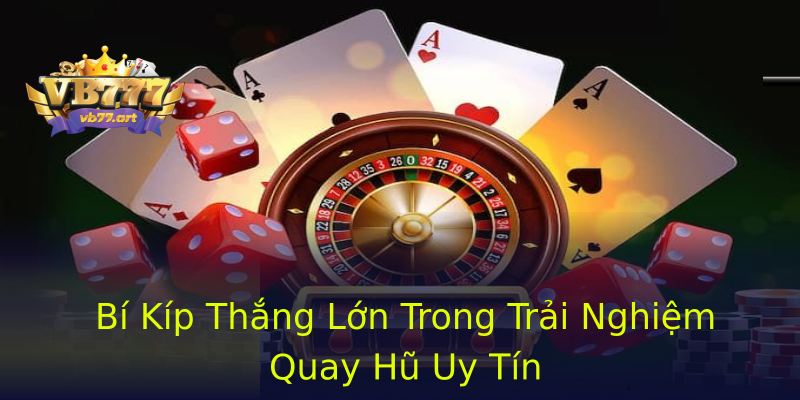 Bí Kíp Thắng Lớn Trong Trải Nghiệm Quay Hũ Uy Tín Bí Kíp Thắng Lớn Trong Trải Nghiệm Quay Hũ Uy Tín