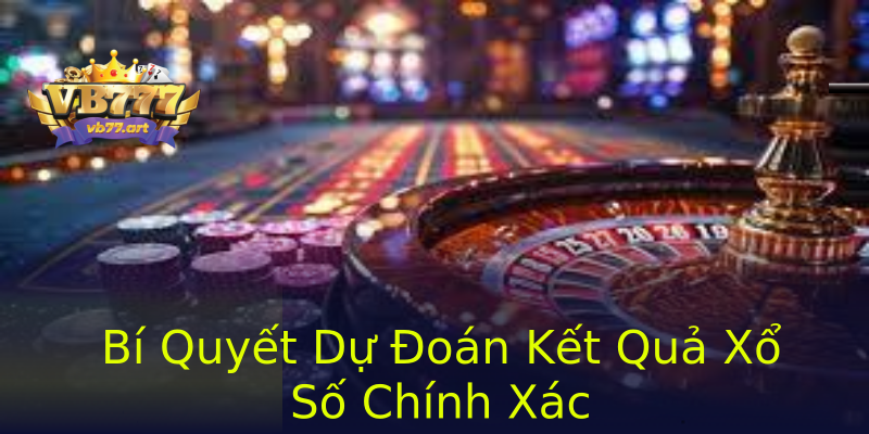 Bí Quyết Dự Đoán Kết Quả Xổ Số Chính Xác Bí Quyết Dự Đoán Kết Quả Xổ Số Chính Xác