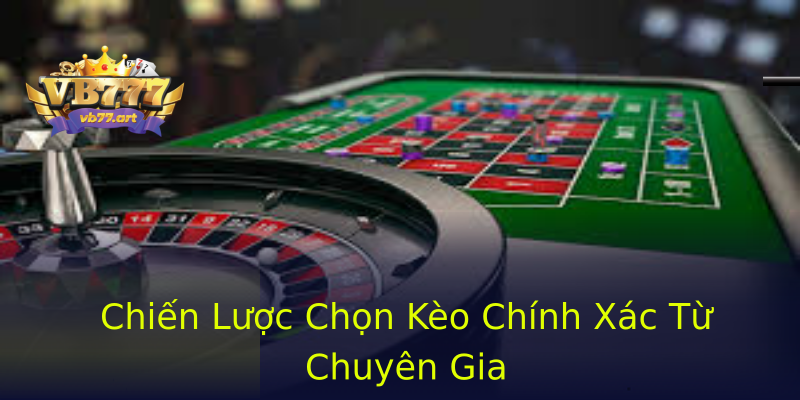 Chiến Lược Chọn Kèo Chính Xác Từ Chuyên Gia Chiến Lược Chọn Kèo Chính Xác Từ Chuyên Gia