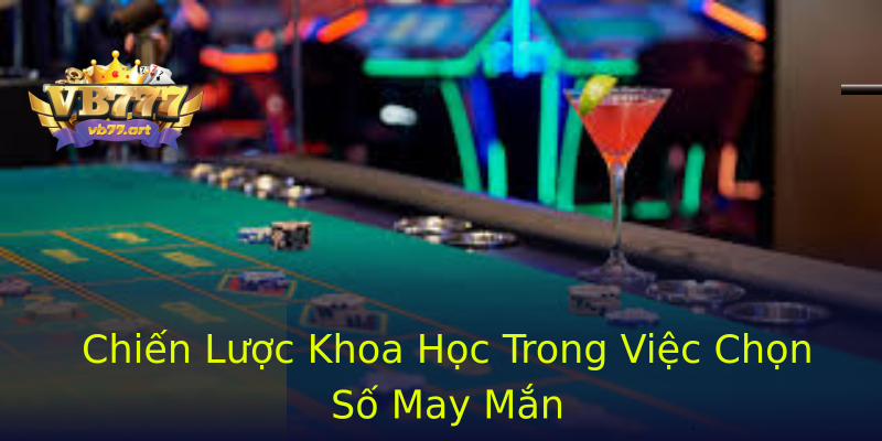 Chiến Lược Khoa Học Trong Việc Chọn Số May Mắn Chiến Lược Khoa Học Trong Việc Chọn Số May Mắn