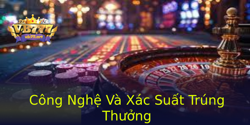 Công Nghệ Và Xác Suất Trúng Thưởng Công Nghệ Và Xác Suất Trúng Thưởng