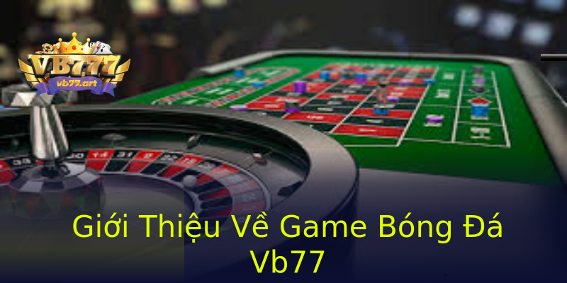 Giới Thiệu Về Game Bóng Đá Vb77 Giới Thiệu Về Game Bóng Đá Vb77