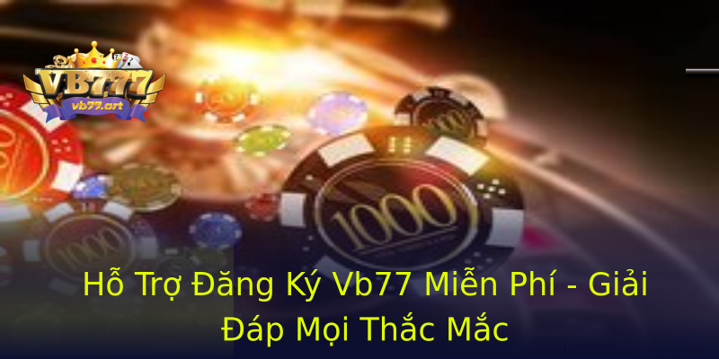 Hỗ Trợ Đăng Ký Vb77 Miễn Phí - Giải Đáp Mọi Thắc Mắc Hỗ Trợ Đăng Ký Vb77 Miễn Phí - Giải Đáp Mọi Thắc Mắc