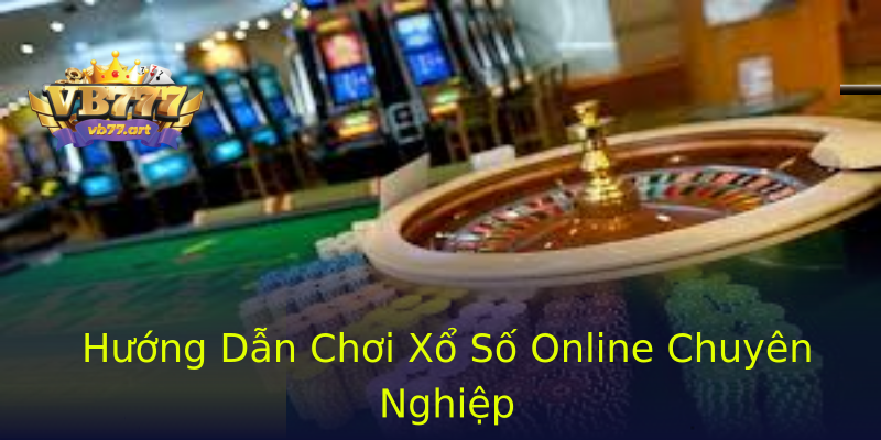 Hướng Dẫn Chơi Xổ Số Online Chuyên Nghiệp Hướng Dẫn Chơi Xổ Số Online Chuyên Nghiệp