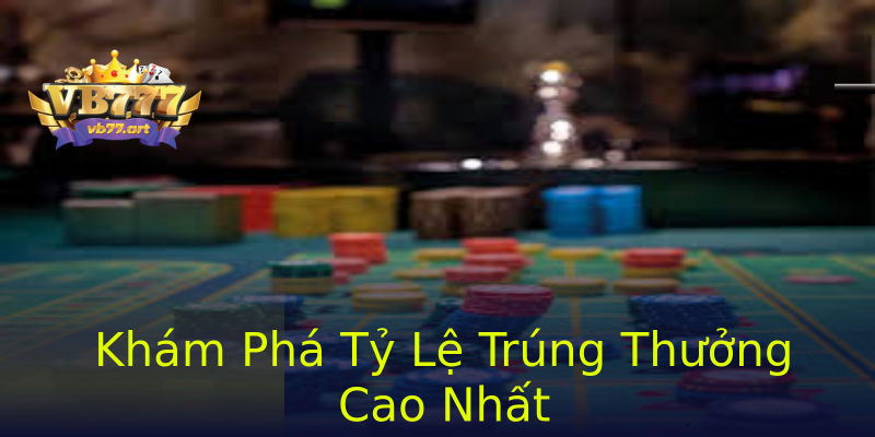 Khám Phá Tỷ Lệ Trúng Thưởng Cao Nhất Khám Phá Tỷ Lệ Trúng Thưởng Cao Nhất