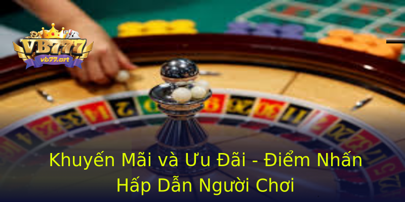 Khuyến Mãi và Ưu Đãi - Điểm Nhấn Hấp Dẫn Người Chơi Khuyến Mãi và Ưu Đãi - Điểm Nhấn Hấp Dẫn Người Chơi
