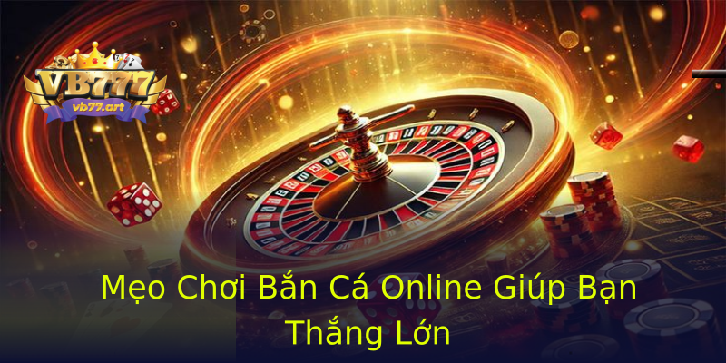 Mẹo Chơi Bắn Cá Online Giúp Bạn Thắng Lớn Mẹo Chơi Bắn Cá Online Giúp Bạn Thắng Lớn