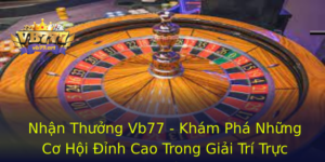 Nhận Thưởng Vb77 - Khám Phá Những Cơ Hội Đỉnh Cao Trong Giải Trí Trực Tuyến 6 Nhan Thuong Vb77 Kham Pha Nhung Co Hoi Inh Cao Trong Giai Tri Truc Tuyen