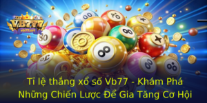 Ti Le Thang Xo So Vb77 Kham Pha Nhung Chien Luoc E Gia Tang Co Hoi Trung Thuong 1