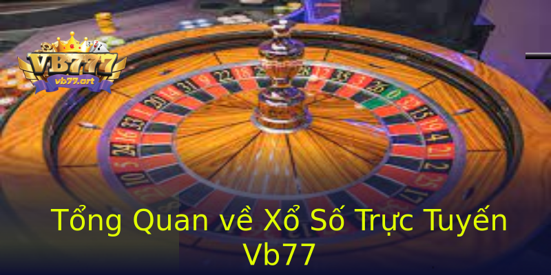Tổng Quan về Xổ Số Trực Tuyến Vb77 Tổng Quan về Xổ Số Trực Tuyến Vb77