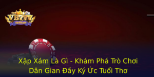 Xap Xam La Gi Kham Pha Tro Choi Dan Gian Ay Ky Uc Tuoi Tho